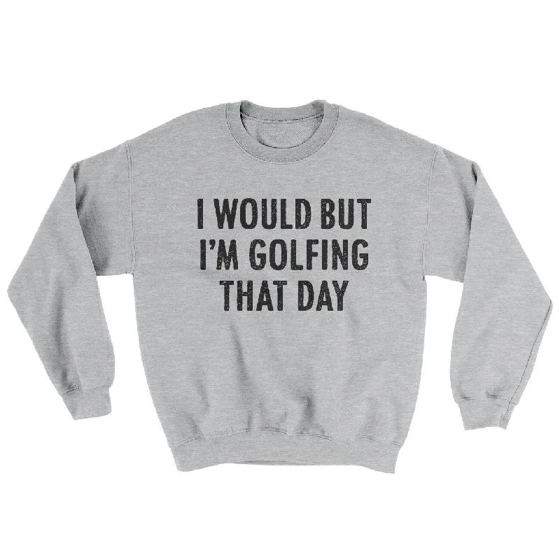 Comfortable Wearables I Would But I'm Golfing That Day Ugly Sweater